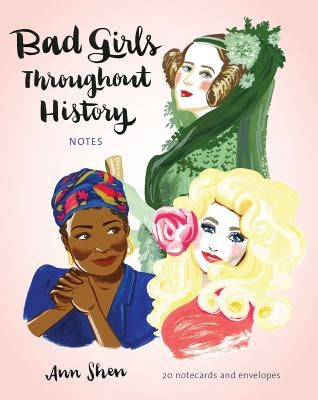 Bad Girls Throughout History Notes: 20 Notecards and Envelopes [With Envelope] by Shen, Ann