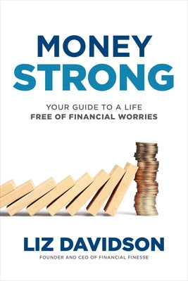 Money Strong: Your Guide to a Life Free of Financial Worries by Davidson, Liz