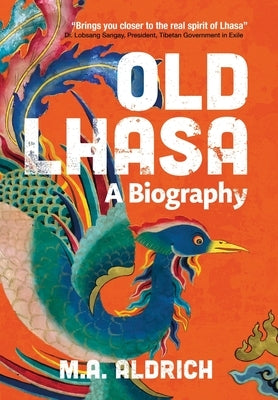 Old Lhasa: A Biography by Aldrich, M. A.