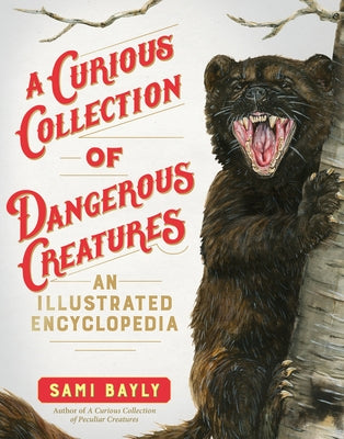 A Curious Collection of Dangerous Creatures: An Illustrated Encyclopedia by Bayly, Sami