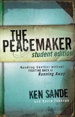 The Peacemaker: Handling Conflict Without Fighting Back or Running Away by Sande, Ken