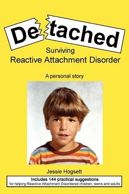 Detached: Surviving Reactive Attachment Disorder by Hogsett, Jessie