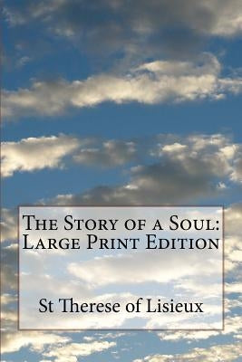 The Story of a Soul: Large Print Edition by St Therese of Lisieux