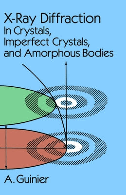 X-Ray Diffraction: In Crystals, Imperfect Crystals, and Amorphous Bodies by Guinier, A.