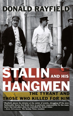 Stalin and His Hangmen: The Tyrant and Those Who Killed for Him by Rayfield, Donald