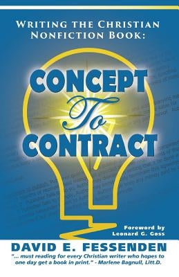 Writing the Christian Nonfiction Book: Concept to Contract by Fessenden, David E.