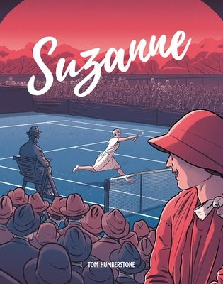 Suzanne: The Jazz Age Goddess of Tennis by Humberstone, Tom