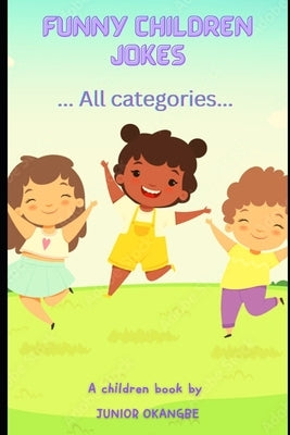 Funny children jokes: All categories by Okangbe, Junior