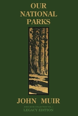 Our National Parks (Legacy Edition): Historic Explorations Of Priceless American Treasures by Muir, John