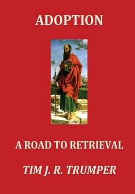 Adoption: A Road to Retrieval by Trumper, Tim J. R.