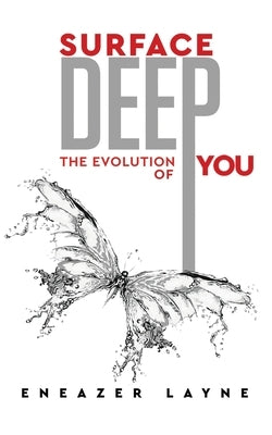 Surface Deep: The Evolution of YOU by Layne, Eneazer