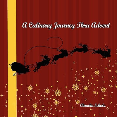 A Culinary Journey Thru Advent by Schulz, Claudia