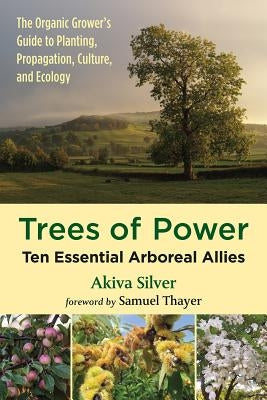 Trees of Power: Ten Essential Arboreal Allies by Silver, Akiva