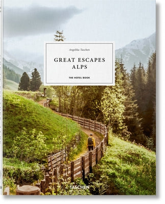 Great Escapes Alps. the Hotel Book by Taschen, Angelika