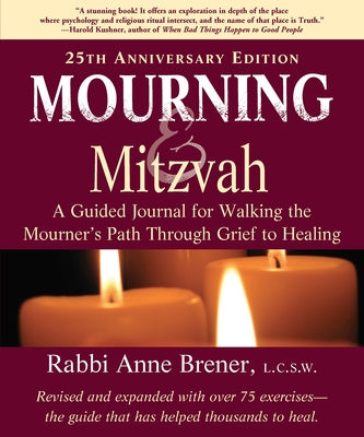 Mourning and Mitzvah (25th Anniversary Edition): A Guided Journal for Walking the Mourner's Path Through Grief to Healing by Brener, Anne