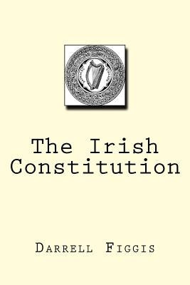 The Irish Constitution by Figgis, Darrell