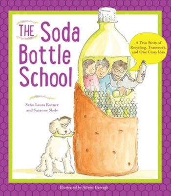 The Soda Bottle School: A True Story of Recycling, Teamwork, and One Crazy Idea by Kutner, Laura