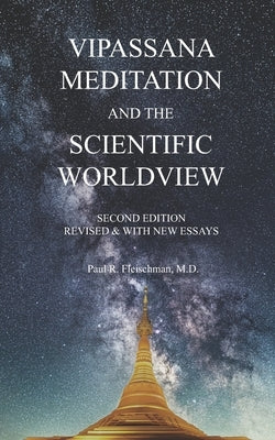 Vipassana Meditation and the Scientific Worldview: Revised & With New Essays by Fleischman, Paul R.