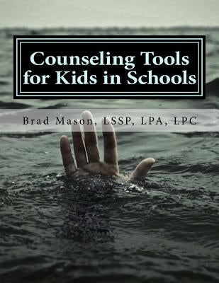 Counseling Tools for Kids in Schools: Counselor and LSSP Ready-Set-Go Forms and Techniques by Mason, Lssp Lpa Lpc Brad