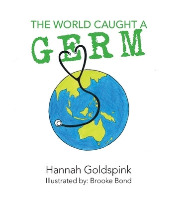 The World Caught A Germ by Goldspink, Hannah