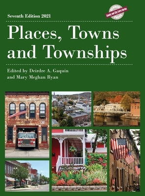 Places, Towns and Townships 2021, Seventh Edition by Gaquin, Deirdre A.