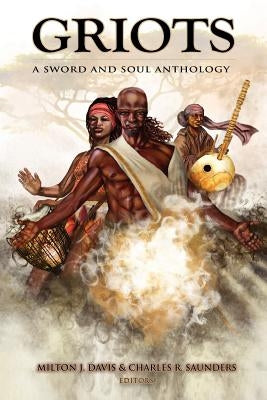 Griots: A Sword and Soul Anthology by Davis, Milton J.