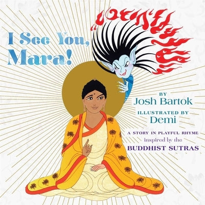 I See You, Mara!: A Story in Playful Rhyme from the Buddhist Sutras by Bartok, Josh