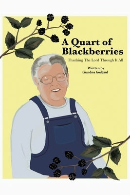 A Quart of Blackberries: Thanking the Lord Through It All by Goddard, Grandma