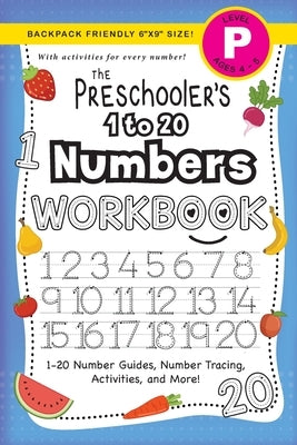 The Preschooler's 1 to 20 Numbers Workbook: (Ages 4-5) 1-20 Number Guides, Number Tracing, Activities, and More! (Backpack Friendly 6x9 Size) by Dick, Lauren