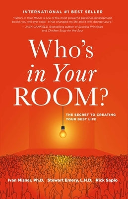 Who's in Your Room: The Secret to Creating Your Best Life by Misner, Ivan