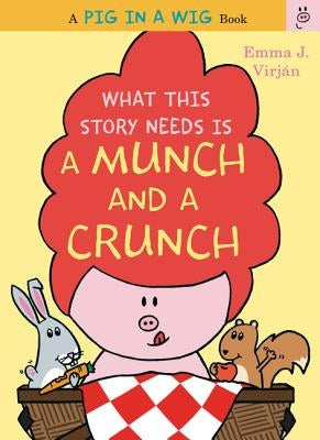 What This Story Needs Is a Munch and a Crunch by Virjan, Emma J.