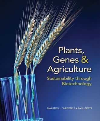 Plants, Genes, and Agriculture: Sustainability Through Biotechnology by Chrispeels, Maarten J.