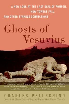 Ghosts of Vesuvius: A New Look at the Last Days of Pompeii, How Towers Fall, and Other Strange Connections by Pellegrino, Charles R.