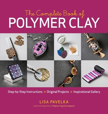 The Complete Book of Polymer Clay by Pavelka, Lisa