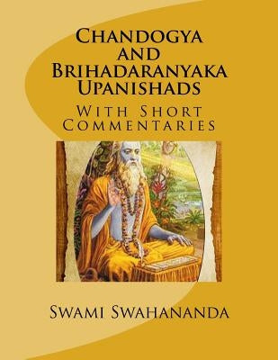 Chandogya and Brihadaranyaka Upanishads: With Short Commentaries by Madhavananda, Swami