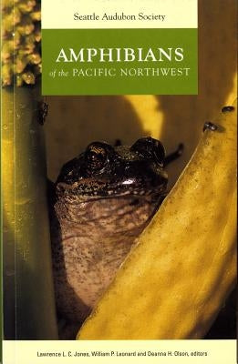 Amphibians of the Pacific Northwest by Jones, Lawrence L. C.