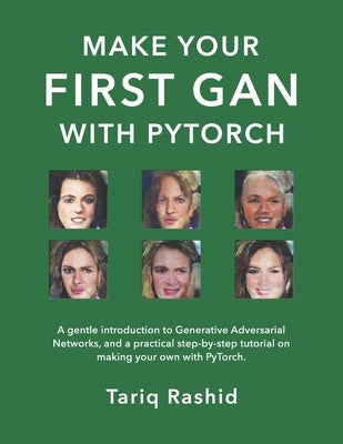 Make Your First GAN With PyTorch by Rashid, Tariq