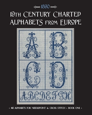 19th Century Charted Alphabets from Europe: for Needlepoint & Cross Stitch by Johnson, Susan