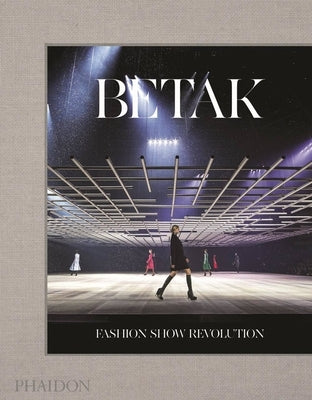 Betak: Fashion Show Revolution by Betak, Alexandre