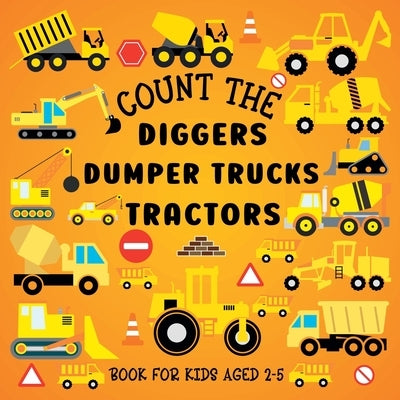 Count The Diggers, Dumper Trucks, Tractors: Book For Kids Aged 2-5 by Hoffman, Lily