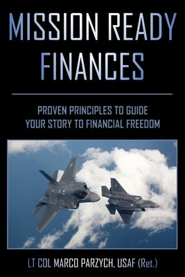 Mission Ready Finances: Proven Principles to Guide Your Story to Financial Freedom by Parzych, Marco