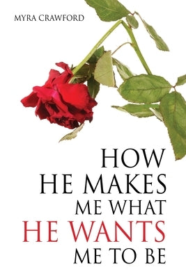 How He makes me what He wants me to be by Crawford, Myra