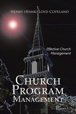 Church Program Management: Effective Church Management by Copeland, Henry (Hank) Loyd