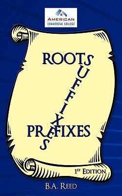 Roots, Suffixes, Prefixes: 1st Edition by Reed, B. a.