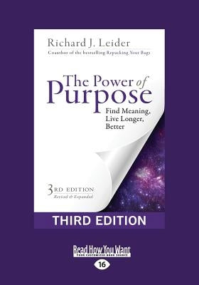 The Power of Purpose: Find Meaning, Live Longer, Better (Third Edition) (Large Print 16pt) by Leider, Richard J.