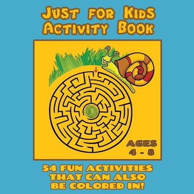 Just for Kids Activity Book Ages 4 to 8: Travel Activity Book With 54 Fun Coloring, What's Different, Logic, Maze and Other Activities (Great for Four by Journal Jungle Publishing