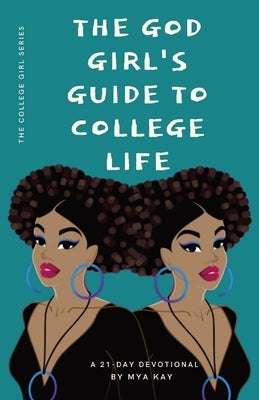 The God Girl's Guide to College Life by Kay, Mya