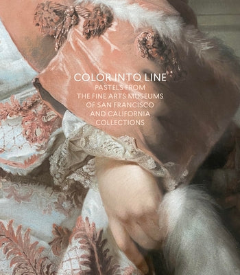 Color Into Line: Pastels from the Renaissance to the Present by Rinaldi, Furio