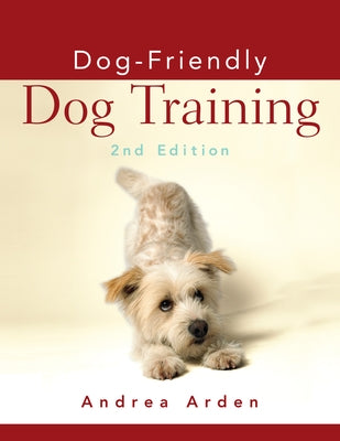 Dog-Friendly Dog Training by Arden, Andrea