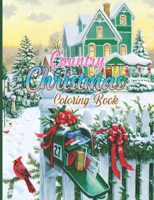 Country Christmas Coloring Book: An Adult Coloring Book Featuring Festive and Beautiful Christmas Scenes in the Country by Creative Coloring, Christmas